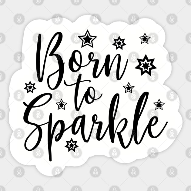 Born to sparkle Black Sticker by TheBlackCatprints